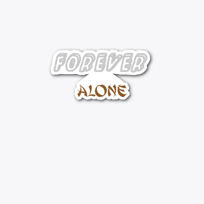 "Forever Alone" T-Shirts & Hoodies -