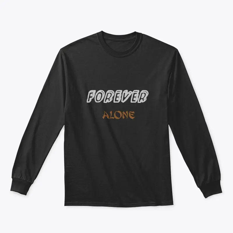 "Forever Alone" T-Shirts & Hoodies -